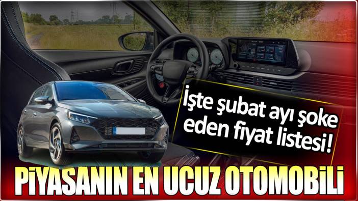 Piyasanın en ucuz otomobili Hyundai i10! İşte şoke eden şubat ayı şoke eden fiyat listesi...