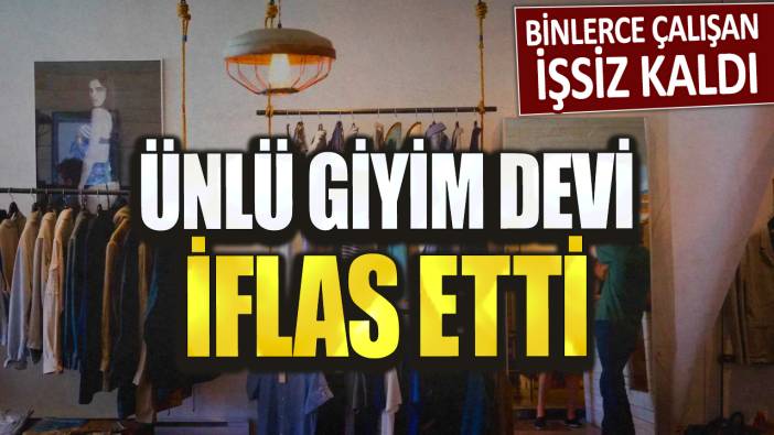 Binlerce çalışan işsiz kaldı! Ünlü giyim devi iflas etti