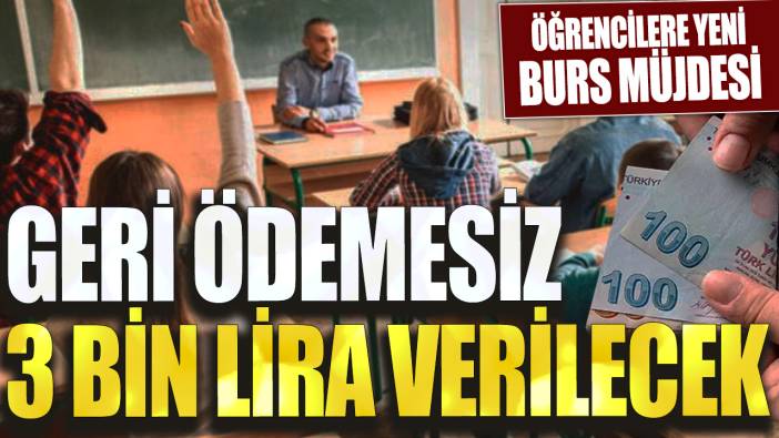 Öğrencilere yeni burs müjdesi! Geri ödemesiz 3 bin lira verilecek