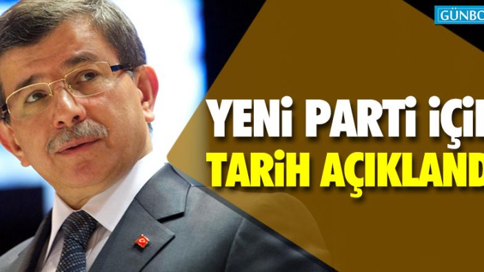 Davutoğlu'nun partisi için tarih açıklandı