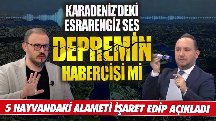 Karadeniz’deki esrarengiz ses depremin habercisi mi?  Mustafa Kurnaz 5 hayvandaki alameti işaret edip açıkladı