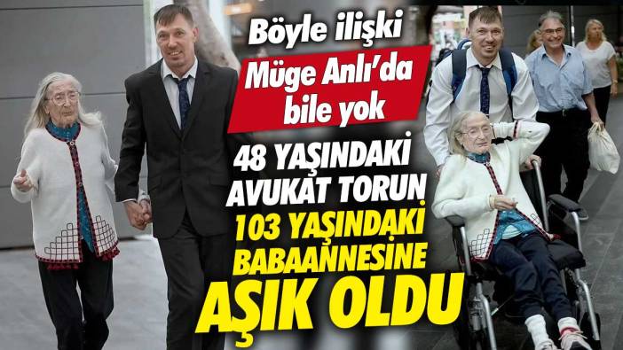 48 yaşındaki torun 103 yaşındaki babaannesine aşık oldu!  Böyle ilişki Müge Anlı’da bile yok