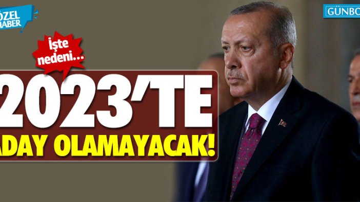 Erdoğan 2023’te cumhurbaşkanlığına aday olamayacak!