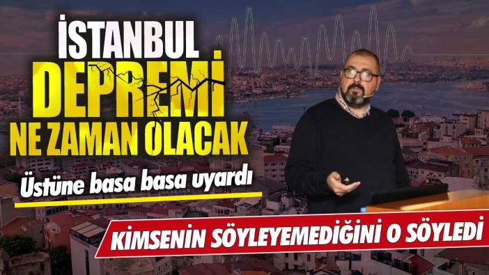 İstanbul depremi ne zaman olacak? Kimsenin söyleyemediğini o söyledi üstüne basa basa uyardı