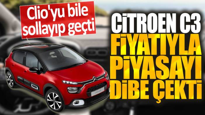 Citroen C3 fiyatıyla piyasayı dibe çekti: Clio'yu bile sollayıp geçti