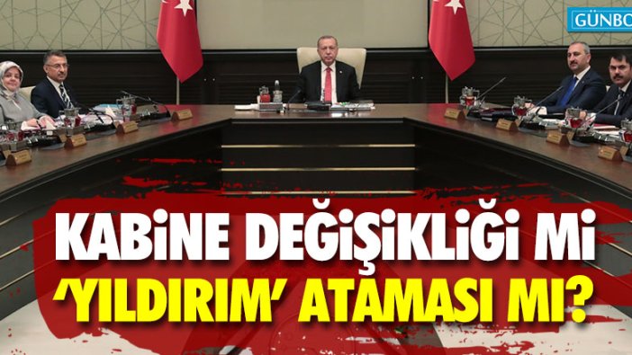 Kabine değişikliği mi, Cumhurbaşkanı yardımcısı ataması mı?