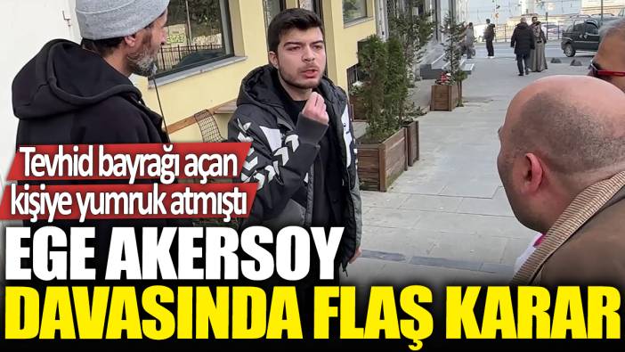 Son dakika... Ege Akersoy davasında karar verildi