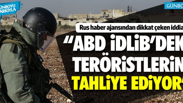 "ABD İdlib'deki teröristlerini tahliye ediyor"