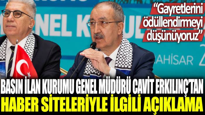 Basın İlan Kurumu Genel Müdürü Cavit Erkılınç'tan haber siteleriyle ilgili açıklama: Gayretlerini ödüllendirmeyi düşünüyoruz