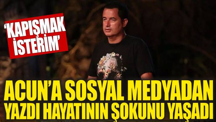 Acun'a sosyal medyadan yazdı, hayatının şokunu yaşadı!