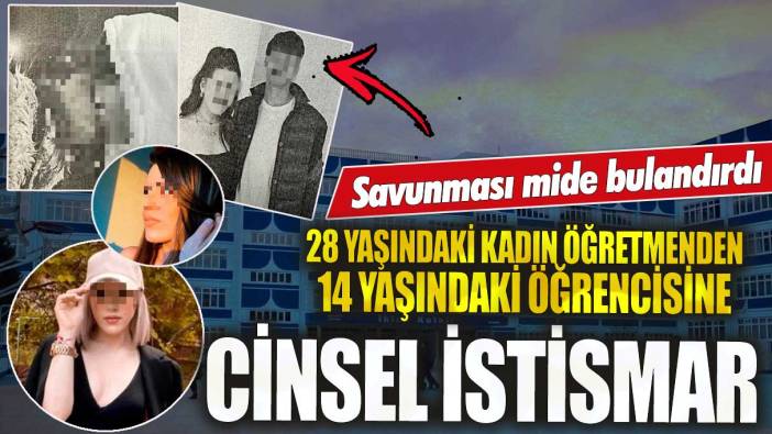 Gaziosmanpaşa’da 28 yaşındaki kadın öğretmenden 14 yaşındaki öğrencisine cinsel istismar! Savunması mide bulandırdı