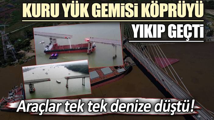 Kuru yük gemisi köprüyü yıkıp geçti: Araçlar tek tek deniz düştü!