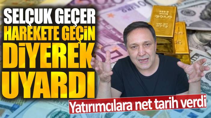 Selçuk Geçer harekete geçin diyerek uyardı: Yatırımcılara net tarih verdi