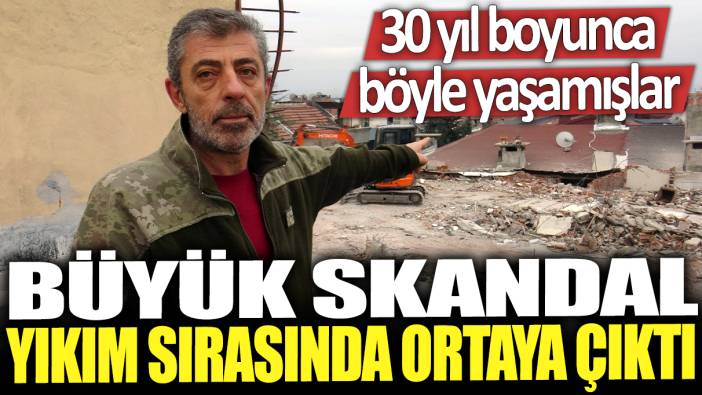 Büyük skandal yıkım sırasında ortaya çıktı: 30 yıl boyunca böyle yaşamışlar