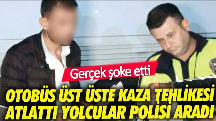 Otobüs sayısız kaza atlatınca yolcular telefonlara sarıldı! Gerçek şoke etti