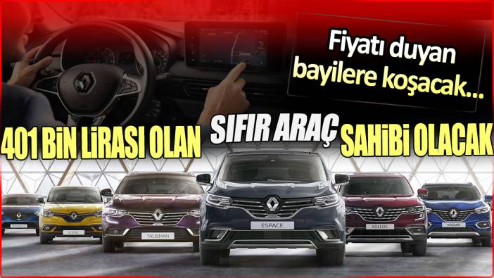 Renault'tan dev kampanya: 400 bin lirası olan sıfır araç sahibi olacak! Fiyatı duyan bayilere koşacak...