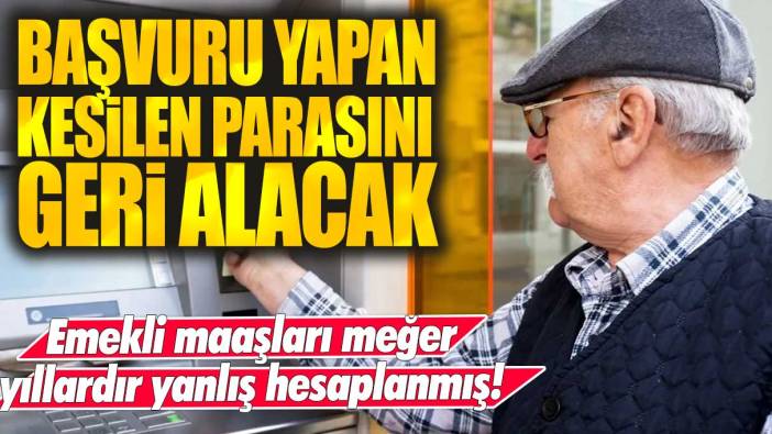 Emekli maaşları meğer yıllardır yanlış hesaplanmış!  Milyonlarca emekliyi ilgilendiriyor: SGK'ya başvuran kesilen parasını geri alacak