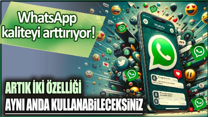 WhatsApp kaliteyi arttırıyor: Artık iki özelliği aynı anda kullanabileceksiniz!