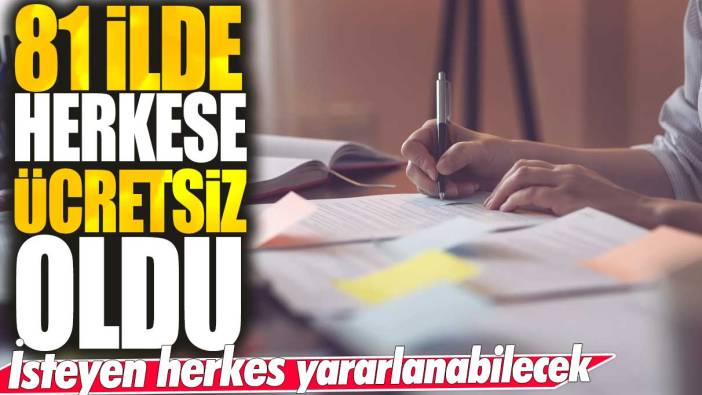 81 ilde herkese resmen ücretsiz oldu: İsteyen herkes para vermeden yararlanabilecek