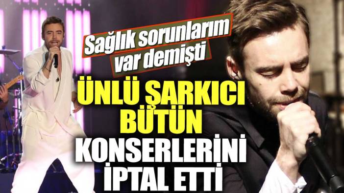 Sağlık sorunlarım var demişti! Murat Dalkılıç bütün konserlerini iptal etti