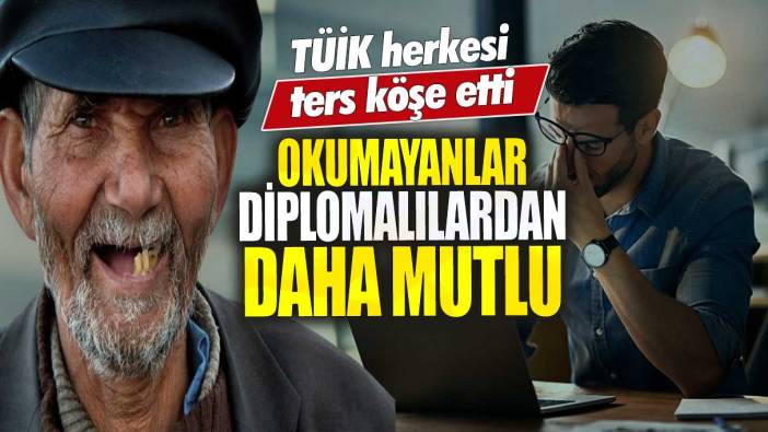 TÜİK herkesi ters köşe etti! Okumayanlar diplomalılardan daha mutlu