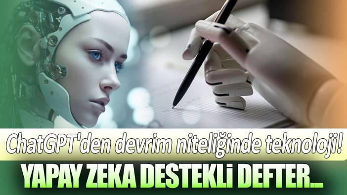 ChatGPT'den devrim niteliğinde teknoloji: Yapay zeka destekli defter...