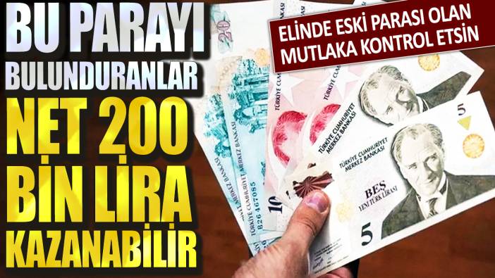 Elinde eski para bulunduranlar mutlaka kontrol etsin! Bu parayı bulunduranlar net 200 bin lira kazanabilir