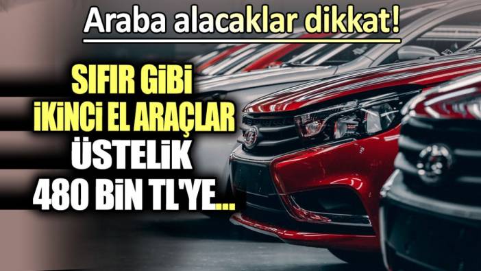 Araba alacaklar dikkat: Sıfır gibi ikinci el araçlar! Üstelik 480 bin TL'ye...