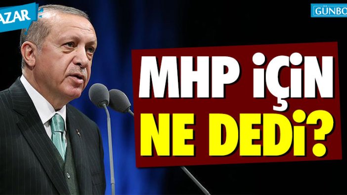 Erdoğan'dan MHP hakkında flaş sözler!