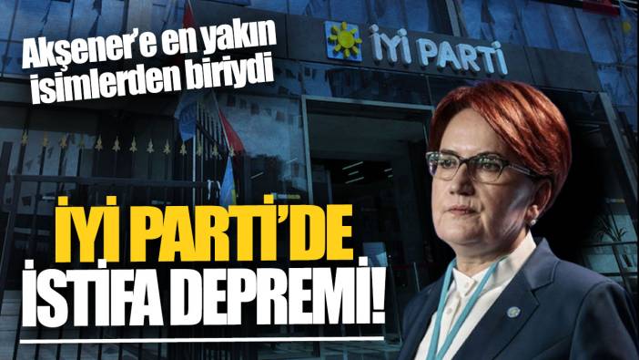 Son dakika... İYİ Parti’de üst düzey istifa!