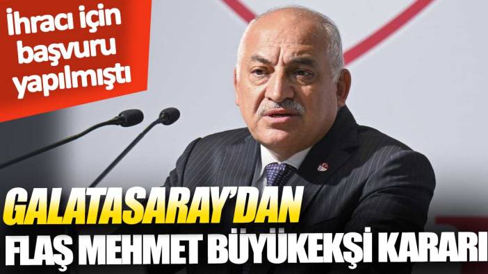 İhracı için başvuru yapılmıştı: Galatasaray’dan flaş Mehmet Büyükekşi kararı!