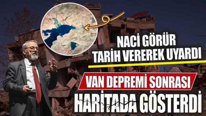 Naci Görür tarih vererek uyardı! Van depremi sonrası haritada gösterdi