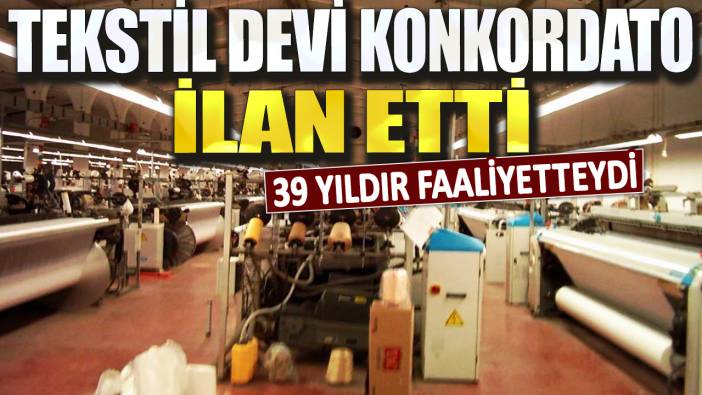 39 yıldır faaliyetteydi: Tekstil devi konkordato ilan etti