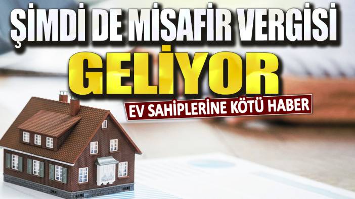 Ev sahibine kötü haber... Şimdi de misafir vergisi geliyor