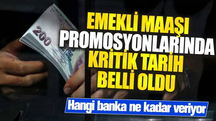 Emekli maaşı promosyonlarında kritik tarih belli oldu! Hangi banka ne kadar veriyor?