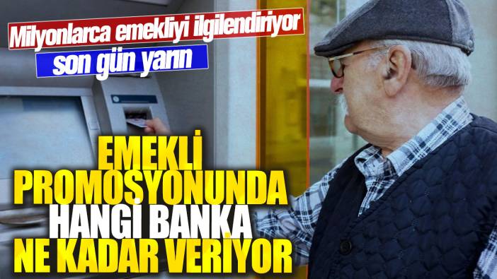 Emekli promosyonunda hangi banka ne kadar veriyor! Milyonlarca emekliyi ilgilendiriyor son gün yarın