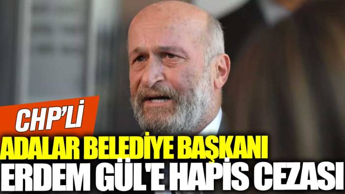 CHP'li Belediye Başkanı'na hapis cezası verildi