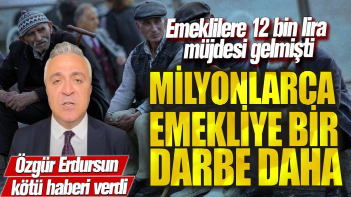 Milyonlarca emekliye bir darbe daha! Özgür Erdursun kötü haberi verdi