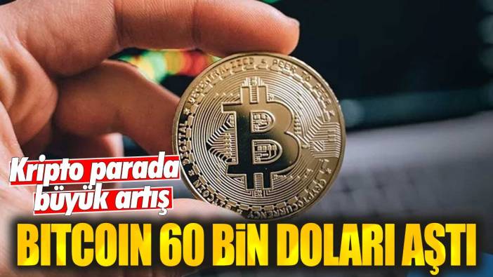 Son dakika... Bitcoin 60 bin doları aştı