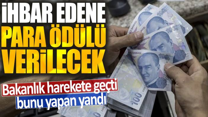 Bakanlık harekete geçti bunu yapan yandı! İhbar edene para ödülü verilecek