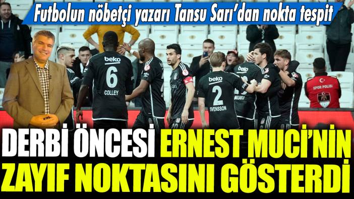 Futbolun nöbetçi yazarı Tansu Sarı Ernest Muçi'nin zayıf noktasını gösterdi