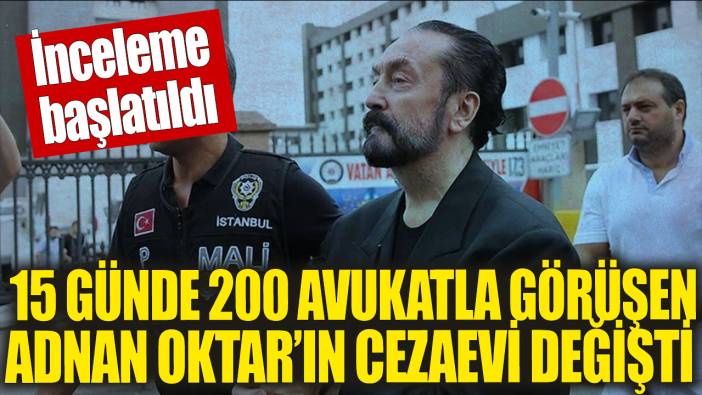 Cezaevinde yüzlerce avukatla görüşen Adnan Oktar'ın cezaevi değişti