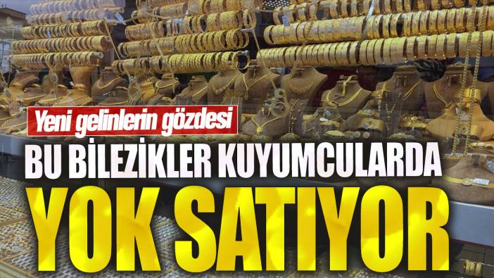 Bu bilezikler kuyumcularda yok satıyor