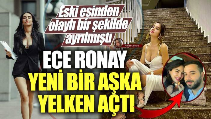 Sosyal medya fenomeni Ece Ronay yeni bir aşka yelken açtı! Eski eşinden olaylı bir şekilde ayrılmıştı