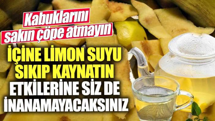 Kabuklarını sakın çöpe atmayın!  İçine limon suyu sıkıp kaynatın etkilerine siz de inanamayacaksınız