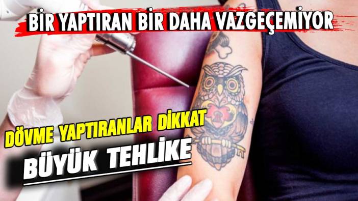 Dövme yaptıranlar dikkat! Organlara bile zarar verdiği açıklandı