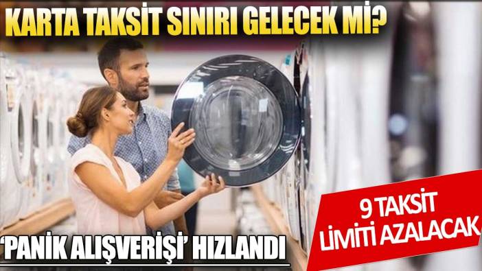 Kartta taksit sınırı endişesi ‘panik alışverişini’ hızlandırdı