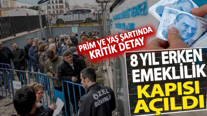 Prim ve yaş şartında kritik detay! 8 yıl erken emeklilik kapısı açıldı