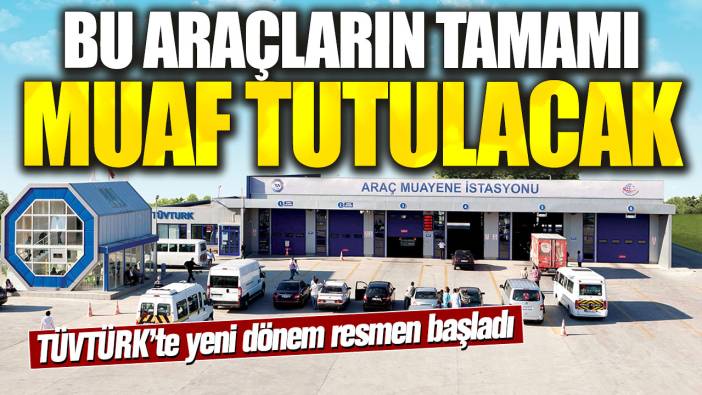 TÜVTÜRK’te yeni dönem resmen başladı! Bu araçların tamamı muaf tutulacak