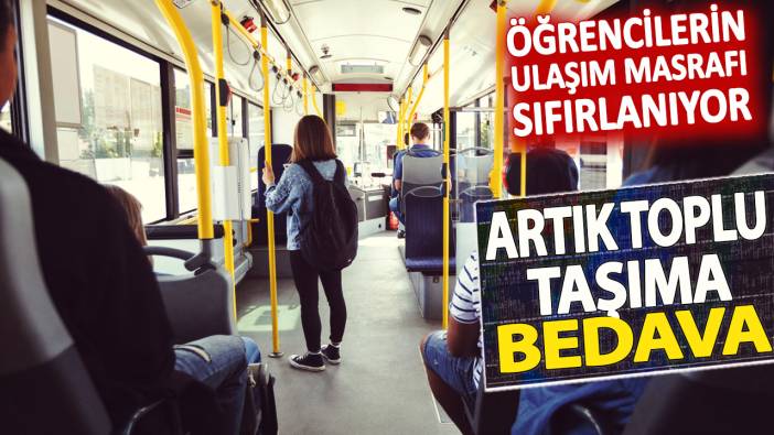 Öğrencilerin ulaşım masrafı sıfırlanıyor: Artık toplu taşıma bedava
